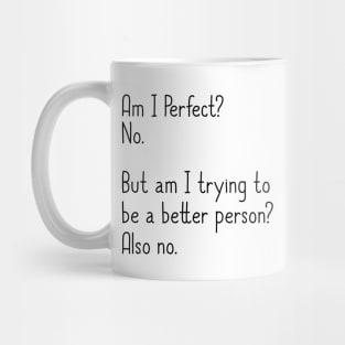 Am I Perfect? No. Funny Mug